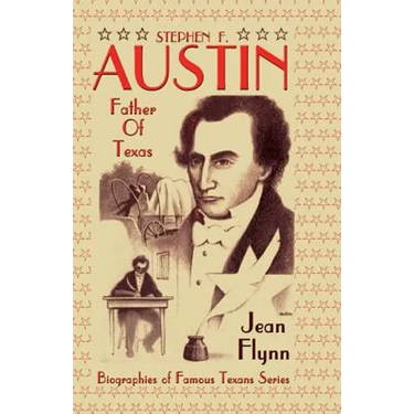 Stephen F. Austin: Father of Texas