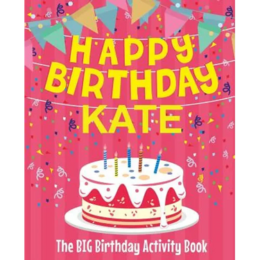Happy Birthday Kate - The Big Birthday Activity Book: (Personalized Children's Activity Book)