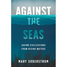 Against the Seas: Saving Civilizations from Rising Waters