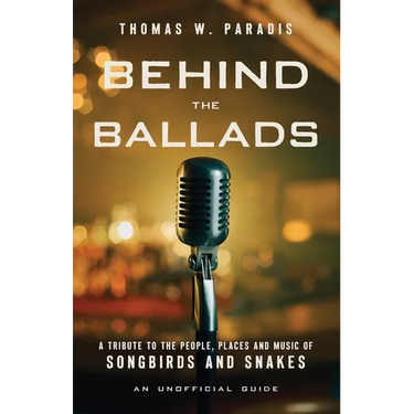 Behind the Ballads: A Tribute to the People, Places and Music of Songbirds and Snakes