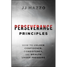 Perseverance Principles: How to Unlock Confidence, Consistency, and Wealth Under Pressure