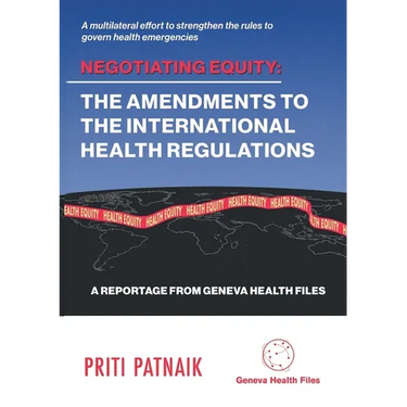 Negotiating Equity: The Amendments to the International Health Regulations: A MULTILATERAL EFFORT TO STRENGTHEN THE RULES TO GOVERN INTERNATIONAL HEAL