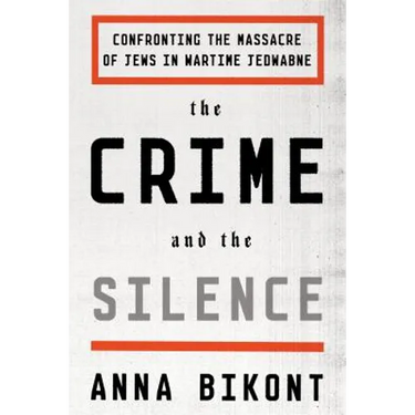 The Crime and the Silence: Confronting the Massacre of Jews in Wartime Jedwabne