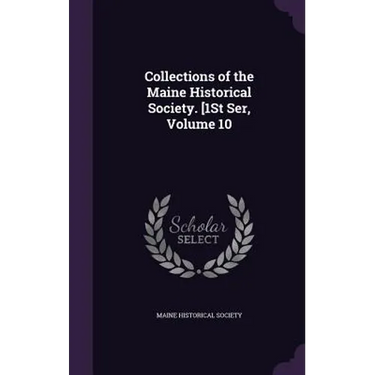Collections of the Maine Historical Society. [1St Ser, Volume 10
