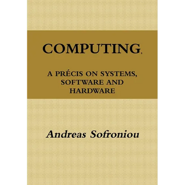 Computing, a Précis on Systems, Software and Hardware