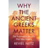 Why the Ancient Greeks Matter: The Problematic Miracle That Was Greece
