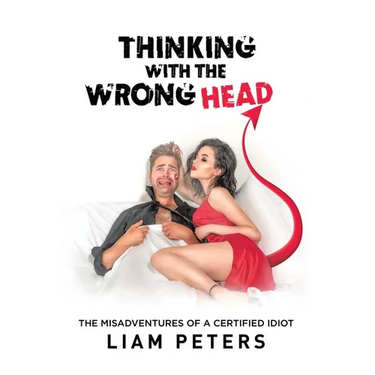 Thinking With the Wrong Head: The Misadventures of a Certified Idiot