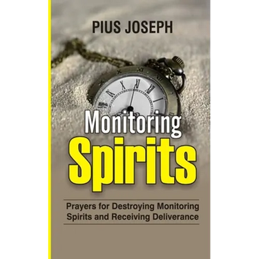 Monitoring Spirits: Prayers for Destroying Monitoring Spirits and Receiving Deliverance