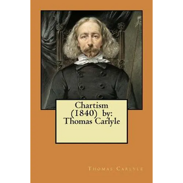 Chartism (1840) by: Thomas Carlyle