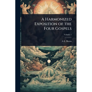 A Harmonized Exposition of the Four Gospels