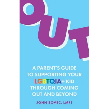 Out: A Parent's Guide to Supporting Your Lgbtqia+ Kid Through Coming Out and Beyond