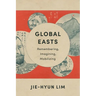 Global Easts: Remembering, Imagining, Mobilizing