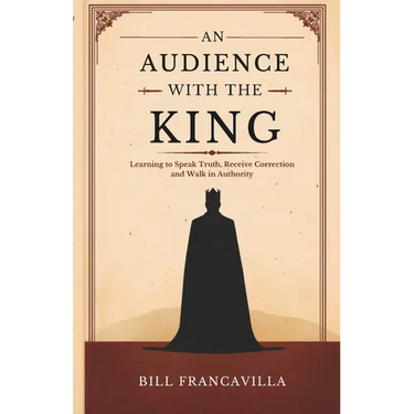 An Audience with the King: Learning to Speak Truth, Receive Correction and Walk in Authority