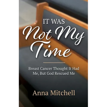 It Was Not My Time: Breast Cancer Thought It Had Me, But God Rescued Me