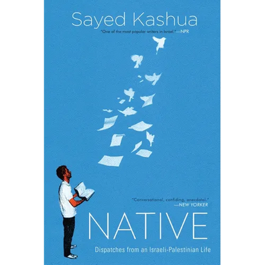 Native: Dispatches from an Israeli-Palestinian Life