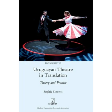 Uruguayan Theatre in Translation: Theory and Practice