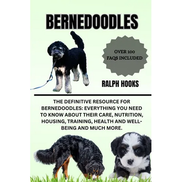 Bernedoodles: The Definitive Resource for Bernedoodles: Everything You Need to Know About Their Care, Nutrition, Housing, Training,