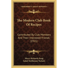 The Modern Club Book Of Recipes: Contributed By Club Members And Their Interested Friends (1921)