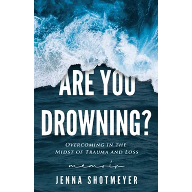 Are You Drowning?: Overcoming in the Midst of Trauma and Loss