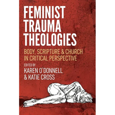 Feminist Trauma Theologies: Body, Scripture & Church in Critical Perspective
