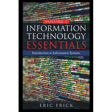 Information Technology Essentials Volume 1