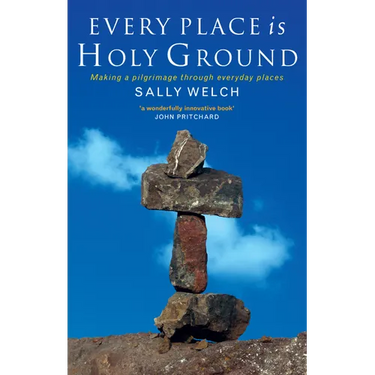 Every Place Is Holy Ground: Prayer Journeys Through Familiar Places