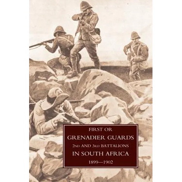 First or Grenadier Guards in South Africa 1899-1902