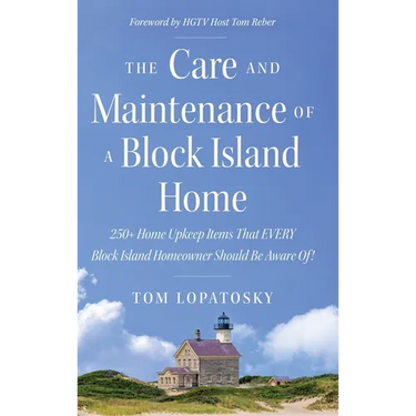 The Care and Maintenance of a Block Island Home: 250+ Home Upkeep Items That EVERY Block Island Homeowner Should Be Aware Of!