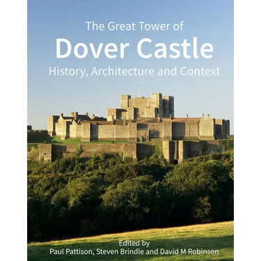 The Great Tower of Dover Castle: History, Architecture and Context