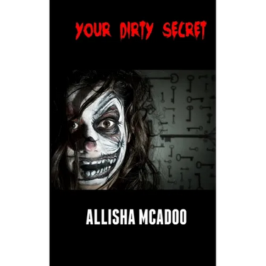 Your dirty secret: An extreme horror tale