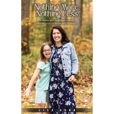 Nothing More, Nothing Less: A Mother and Daughter's Journey through Love, Inclusion, and Resilience