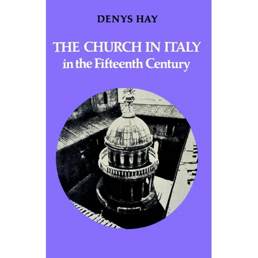The Church in Italy in the Fifteenth Century: The Birkbeck Lectures 1971