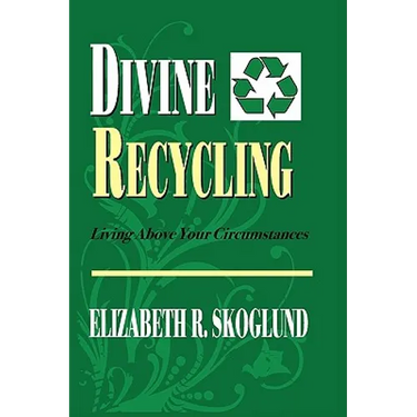 Divine Recycling: Living Above Your Circumstances