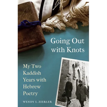Going Out with Knots: My Two Kaddish Years with Hebrew Poetry