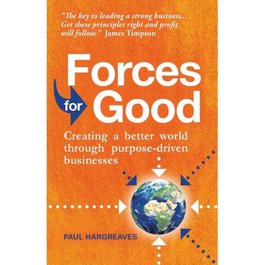 Forces for Good: Creating a better world through purpose-driven businesses