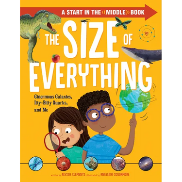 The Size of Everything: Ginormous Galaxies, Itty-Bitty Quarks, and Me