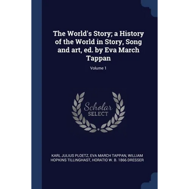 The World's Story; a History of the World in Story, Song and art, ed. by Eva March Tappan; Volume 1