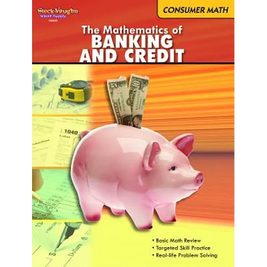 The Mathematics of Banking & Credit: Consumer Math Reproducible