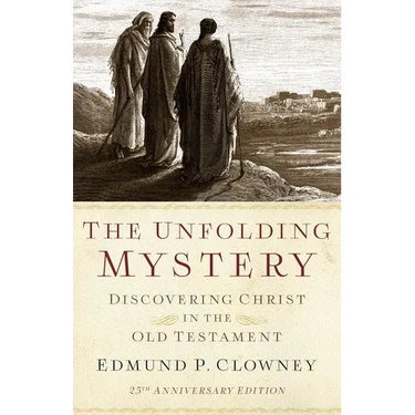 The Unfolding Mystery (2d. Ed.): Discovering Christ in the Old Testament