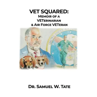 Vet Squared: Memoir of a VETerinarian & Air Force VETeran