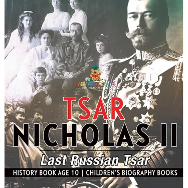 Tsar Nicholas II: Last Russian Tsar - History Book Age 10 Children's Biography Books