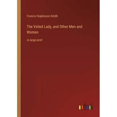 The Veiled Lady, and Other Men and Women: in large print