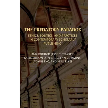 The Predatory Paradox: Ethics, Politics, and Practices in Contemporary Scholarly Publishing