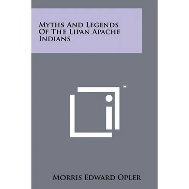 Myths And Legends Of The Lipan Apache Indians