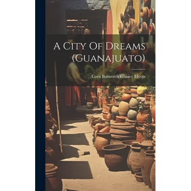A City Of Dreams (guanajuato)