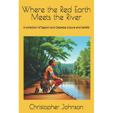 Where the Red Earth Meets the River: A collection of Saponi and Catawba culture and beliefs