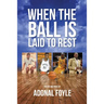 When the Ball is Laid to Rest