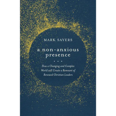 A Non-Anxious Presence: How a Changing and Complex World Will Create a Remnant of Renewed Christian Leaders