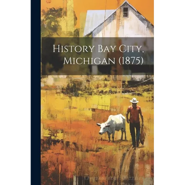 History Bay City, Michigan (1875)