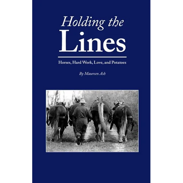 Holding The Lines: Horses, Hard Work, Love, and Potatoes